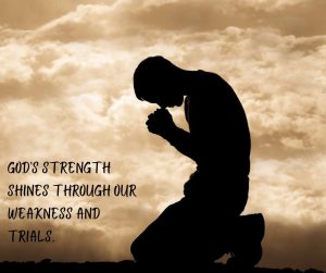 God’s strength shines through our weakness and trials.