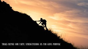 Trials refine our faith, strengthening us for God's purpose